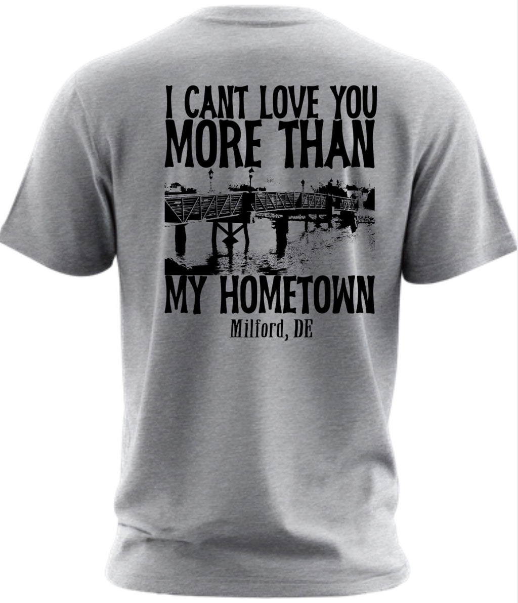 I can’t love you more than my hometown Milford, Delaware Gray T-Shirt