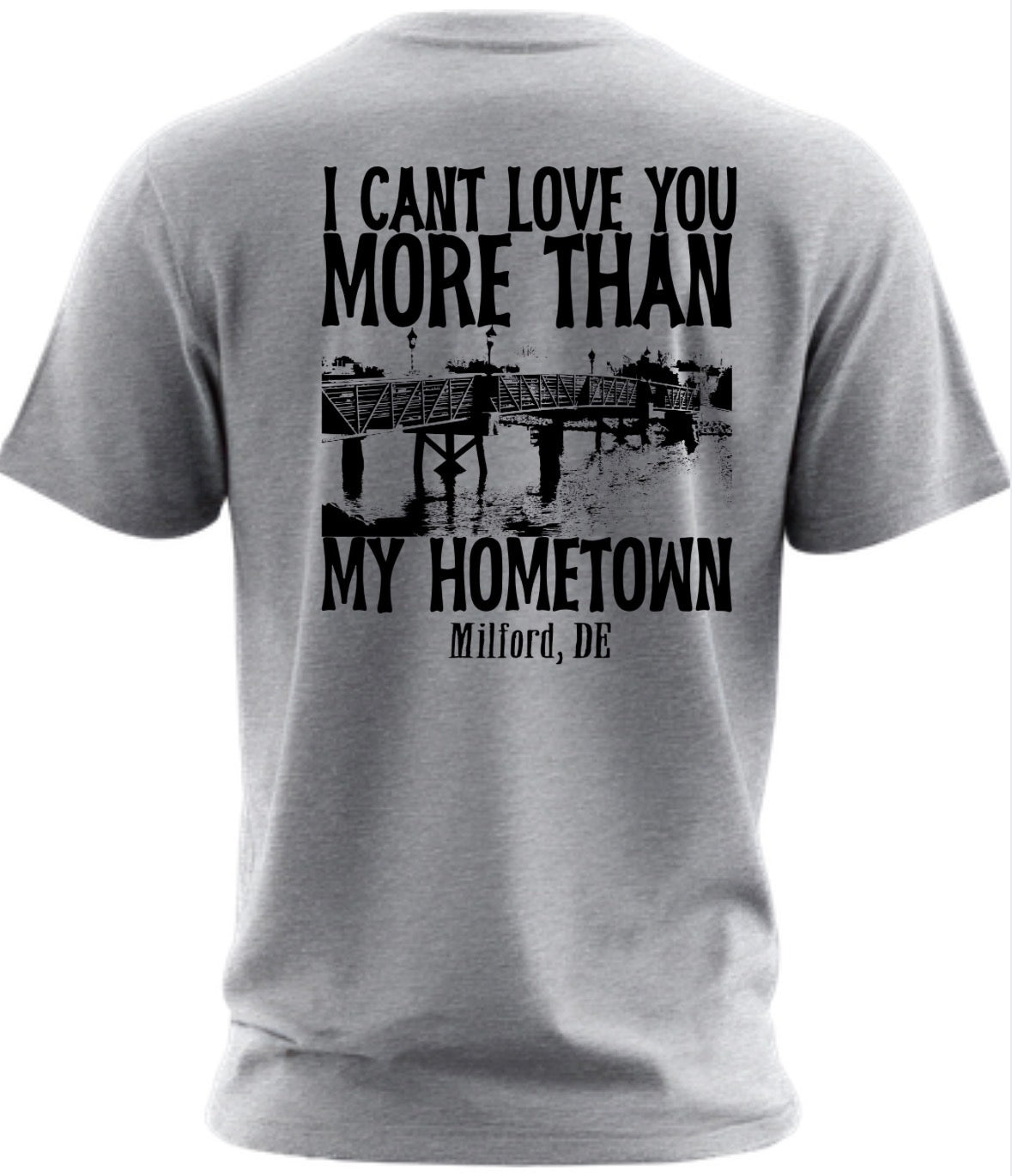 I can’t love you more than my hometown Milford, Delaware Gray T-Shirt