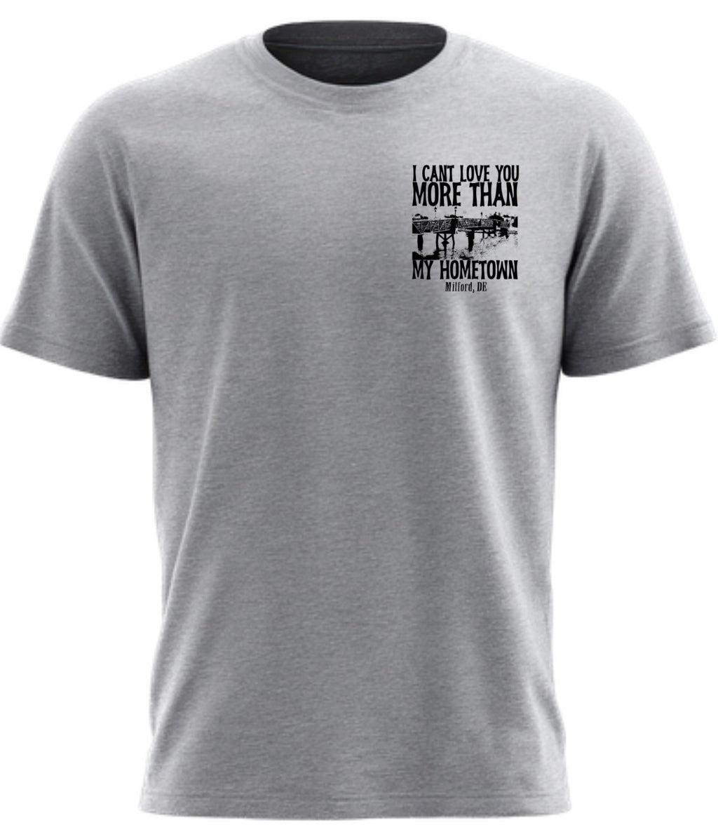 I can’t love you more than my hometown Milford, Delaware Gray T-Shirt