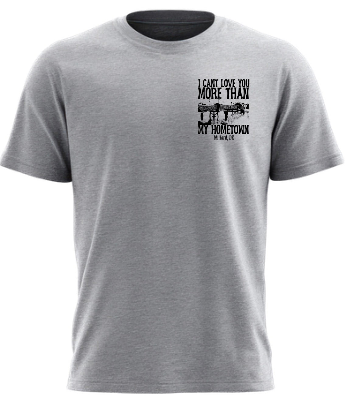 I can’t love you more than my hometown Milford, Delaware Gray T-Shirt